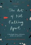 The art of not falling apart / by Christina Patterson.