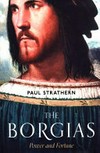 The Borgias : power and fortune / by Paul Strathern.