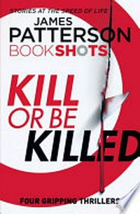 Kill or be killed / by James Patterson.