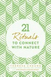 21 rituals to connect with nature / by Theresa Cheung with Krysia Newman and Alexandra Wenman.