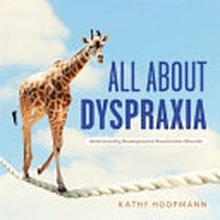 All about dyspraxia : understanding developmental coordination disorder / by Kathy Hoopmann.