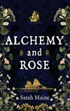 Alchemy and Rose / by Sarah Maine.