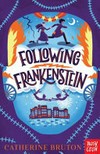 Following Frankenstein / by Catherine Bruton.