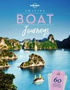 Amazing boat journeys : 60 unforgettable trips over water and how to experience them / edited by Nora Rawn.