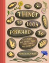 Things to look forward to : 52 large and small joys for today and every day / by Sophie Blackall.