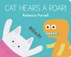 Cat hears a roar! / by Rebecca Purcell.