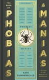 The book of phobias & manias : a history of the world in 99 obsessions / by Kate Summerscale.