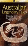 Australian legendary Tales: dreaming Stories from the oral tradition of the Aboriginal People