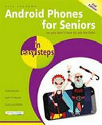 Android phones for seniors in easy steps / by Nick Vandome.