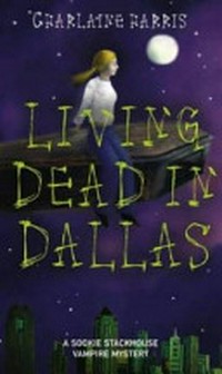 Living dead in Dallas: A Sookie Stackhouse Vampire Mystery / by Charlaine Harris.