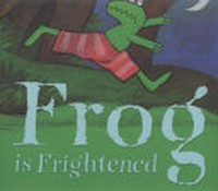 Frog is frightened / by Max Velthuijs.