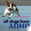 All dogs have ADHD / Kathy Hoopmann.