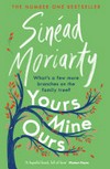 Yours, mine, ours / by Sinead Moriarty.