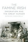 The famine Irish : emigration and the great hunger / edited by Ciarán Reilly.