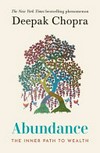 Abundance : the inner path to wealth / by Deepak Chopra.