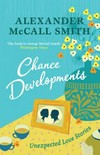 Chance developments : unexpected love stories / by Alexander McCall Smith.