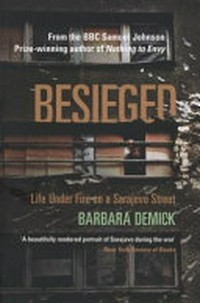 Besieged : life under fire on a Sarajevo street / by Barbara Demick.