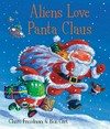 Aliens love Panta Claus / by Claire Freedman ; [illustrated by] Ben Cort.