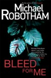 Bleed for me / by Michael Robotham.