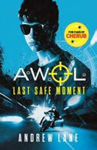 AWOL : Last safe moment / Andrew Lane.