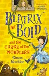 Beatrix the Bold and the curse of the wobblers / by Simon Mockler