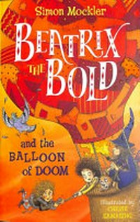 Beatrix the Bold and the balloon of doom / by Simon Mockler