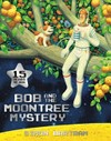 Bob and the moontree mystery / by Simon Bartram.