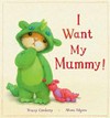 I want my mummy! / by Tracey Corderoy and Alison Edgson.