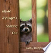 Inside Asperger's looking out / by Kathy Hoopmann.