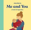 Me and you : a book of opposites / by Alice Melvin.