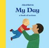 My day : a book of actions / by Alice Melvin.