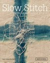 Slow stitch : mindful and contemplative textile art / by Claire Wellesley-Smith.