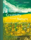 Creativity through nature : foraged, recycled and natural mixed-media art / by Ann Blockley.