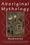 Aboriginal mythology : an a-z spanning the History of Aboriginal: mythology from the earliest legends to the present day