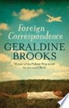 Foreign correspondence / by Geraldine Brooks.