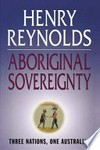 Aboriginal sovereignty : three Nations, one Australia?