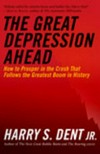 The great depression ahead : how to prosper in the crash that follows the greatest boom in history / Harry S. Dent, Jr.