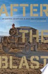 After the blast : an Australian officer in Iraq and Afghanistan / by Garth Callender.