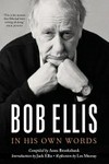 Bob Ellis : in his own words / by Bob Ellis.