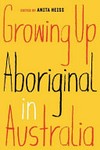Growing up aboriginal in Australia / edited by Anita Heiss.