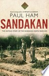 Sandakan : the untold story of the Sandakan Death Marches / by Paul Ham.