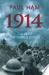 1914 : the year the world ended / by Paul Ham.