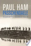 Passchendaele : requiem for doomed youth / by Paul Ham.