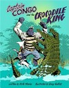 Captain Congo and the Crocodile King / [Graphic novel] by Ruth Starke ; illustrated by Greg Holfeld.