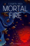 Mortal fire / by Elizabeth Knox.