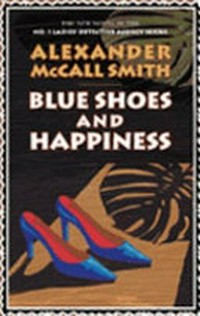 Blue shoes and happiness / by Alexander McCall Smith.