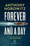 Forever and a day / by Anthony Horowitz ; [with original material by Ian Fleming]