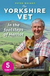 The Yorkshire vet : in the footsteps of Herriot / by Peter Wright.