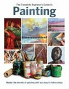 The complete beginner's guide to painting : master the secrets of painting with our easy to follow steps / edited by Juliette O'Neill.