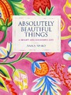 Absolutely beautiful things : a bright and colourful life / by Anna Spiro.